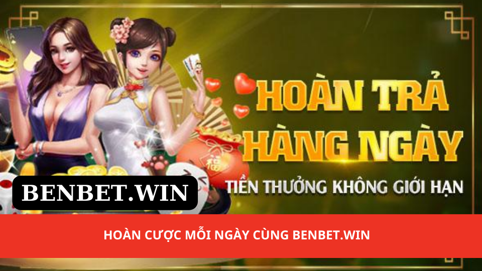 1hoan cuoc moi ngay cung benbet win